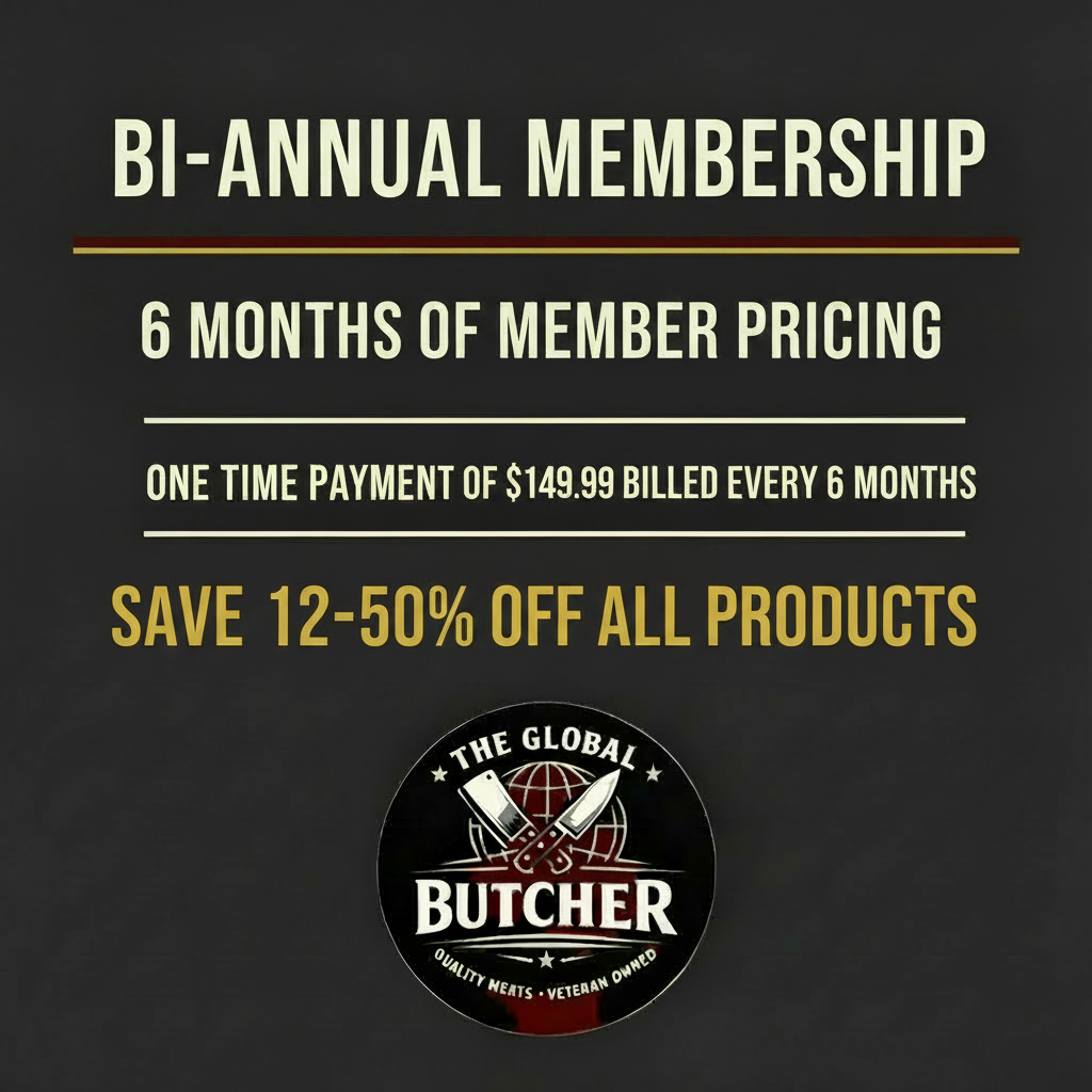 Bi-Annual Membership, 6 months of member pricing, one time payment of $149.99 billed every 6 months, save 12-50% off all products, The Global Butcher